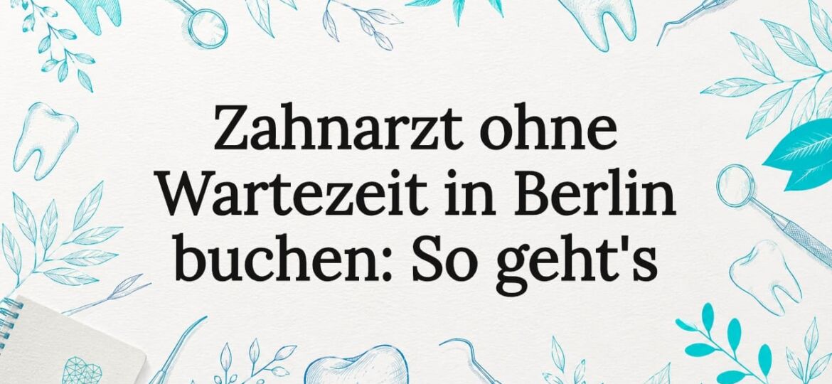 Passende Illustration zum Artikelthema: Zahnarzttermin in Berlin